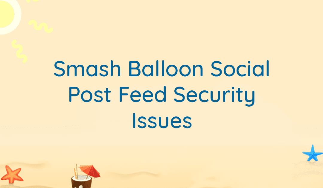 Smash Balloon Social Post Feed Security Issues