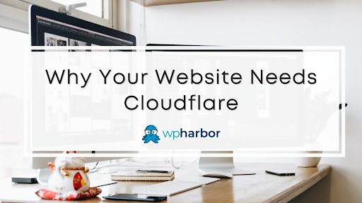 Why Your Website Needs Cloudflare